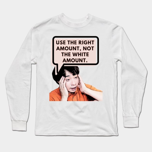 Use the right amount, not the white amount. - Uncle Roger Long Sleeve T-Shirt by kimbo11